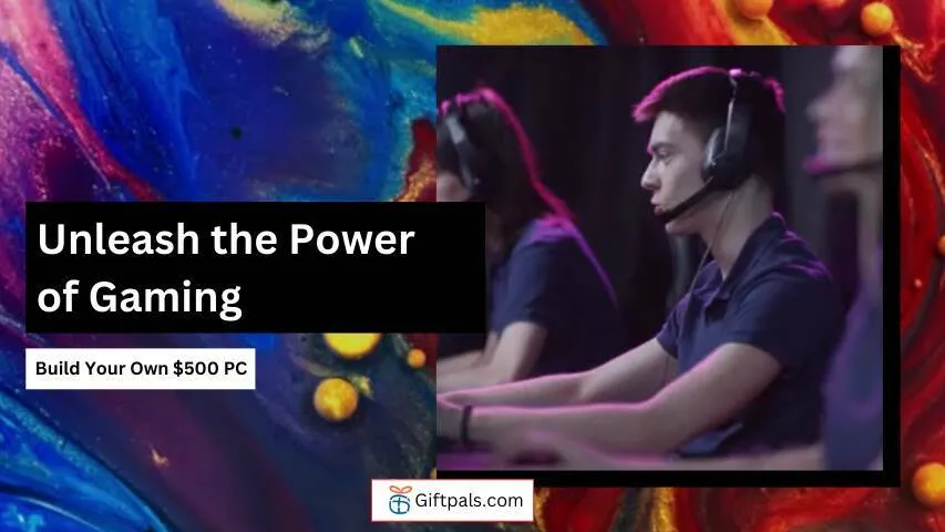 Unleash the Power of Gaming: Build Your Own $500 PC