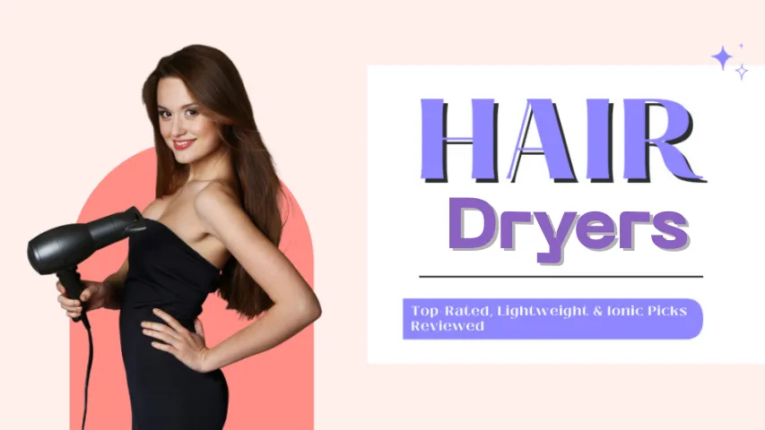 Best Hair Dryers 2025: Top Picks
