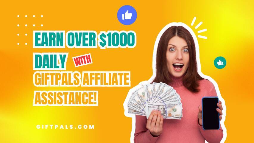 Earn Over $1000 Daily with GiftPals Affiliate Assistance!
