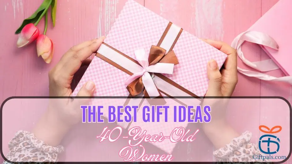 The Best Gift Ideas for 40-Year-Old Women
