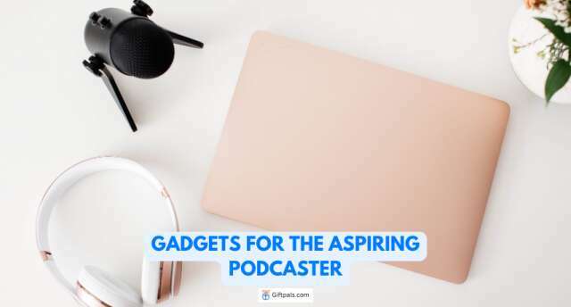 Gadgets for the Aspiring Podcaster