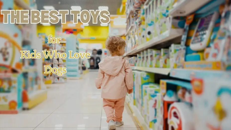 The Best Toys Gift for Kids Who Love Dogs