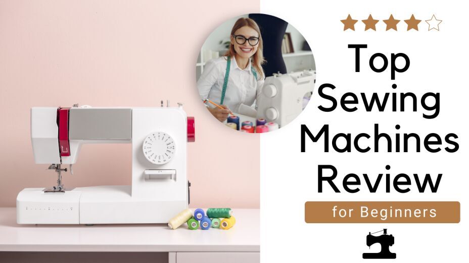Top 7 Beginner Sewing Machines in 2025: User-Friendly & Affordable