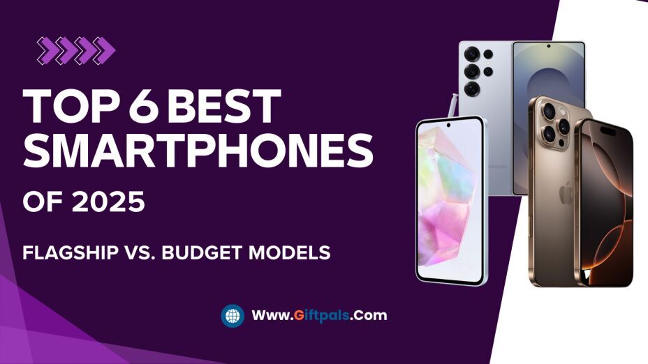 Best Smartphones of 2025: Flagship vs. Budget Models – Which One Should You Buy?