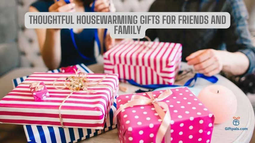 Thoughtful Housewarming Gifts for Friends and Family