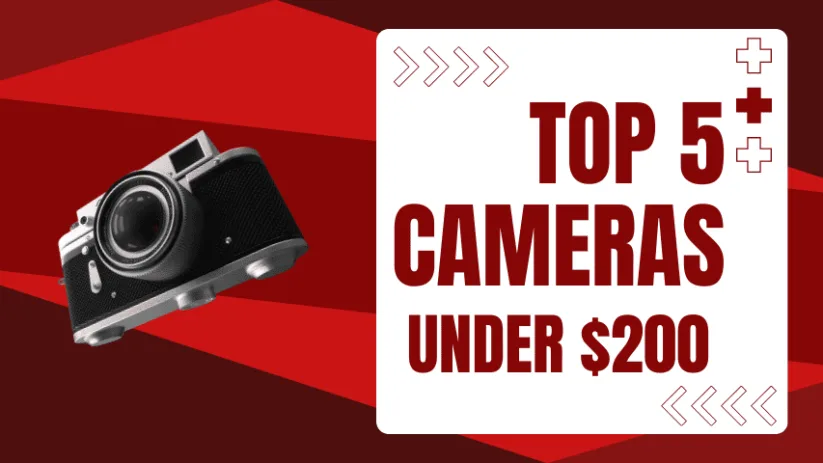 Best 5 Cameras Under $200 (2026 Guide): Affordable Picks to Capture Everyday Moments