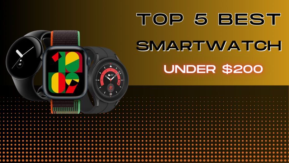 Best Budget Smartwatches Under $200 in 2025
