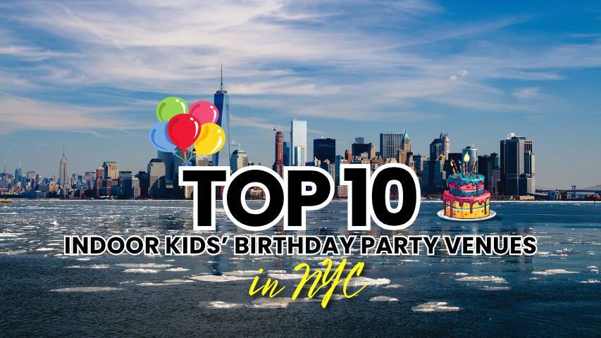 Top 10 Indoor Kids’ Birthday Party Venues in NYC