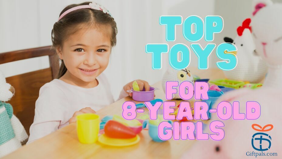 Top Toys for 8 Year Old Girls