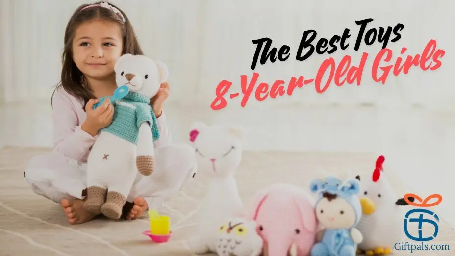 The Best Gift Toys Idea for 8 Year Old Girls