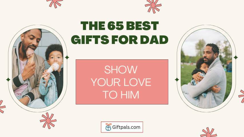 The 65 Best Gifts for Dad, Show Your Love to Him