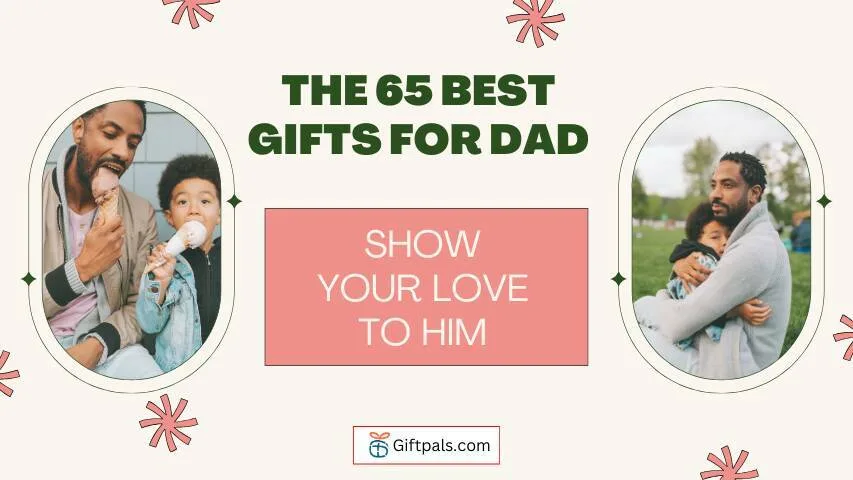 The 65 Best Gifts for Dad, Show Your Love to Him