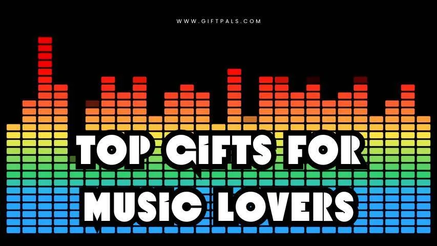  Top Gifts for Music Lovers: Unique Ideas for Every Sound Enthusiast