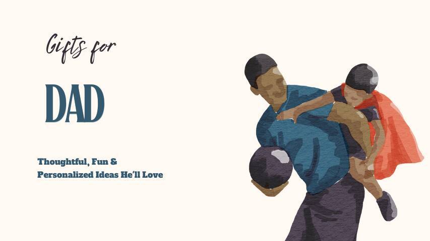 Best Gifts for Dad 2025: Thoughtful, Fun & Personalized Ideas