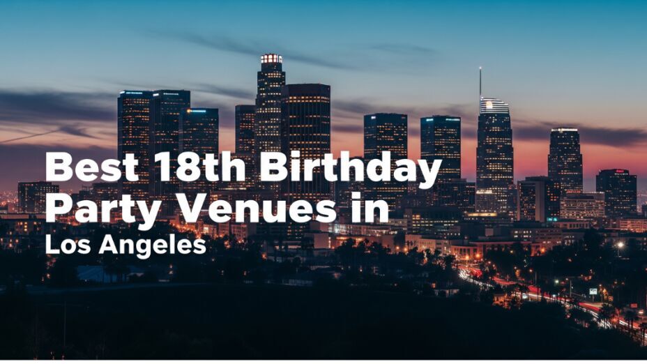 Best 18th Birthday Party Venues in Los Angeles