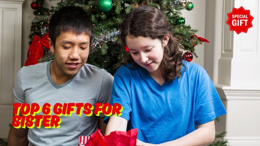 Top 6 Gifts for Sister