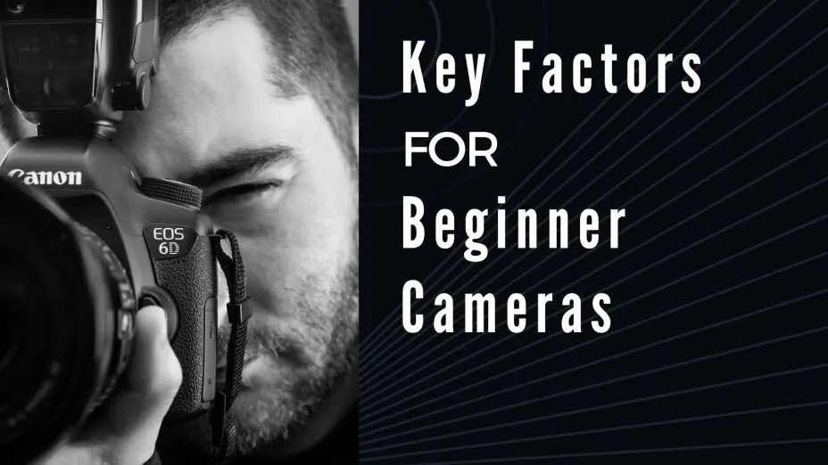 Key Factors for Beginner Cameras