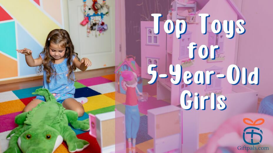 Top Toy Gifts for 5-Year-Old Girls