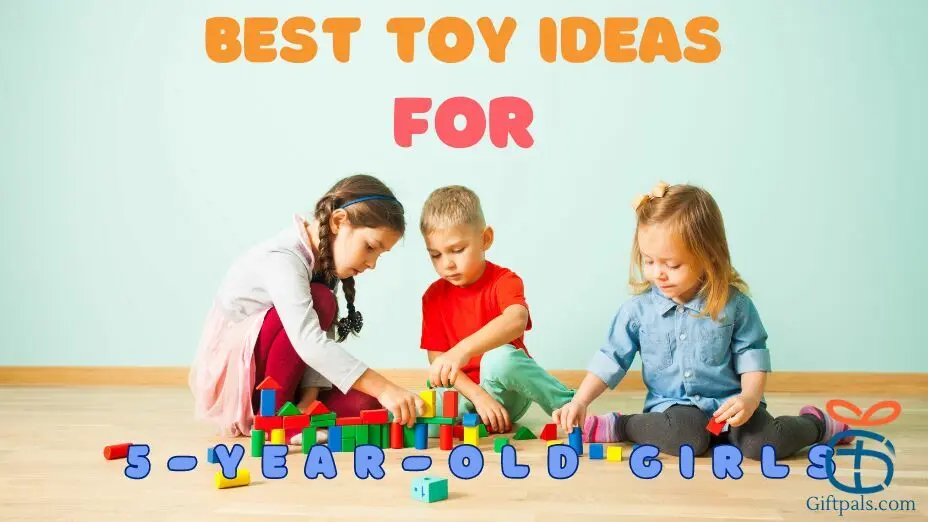 Best Toy Ideas for 5-Year-Old Girls