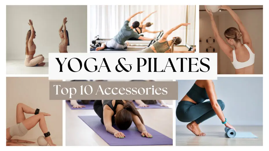 Top 10 Must-Have Yoga & Pilates Accessories