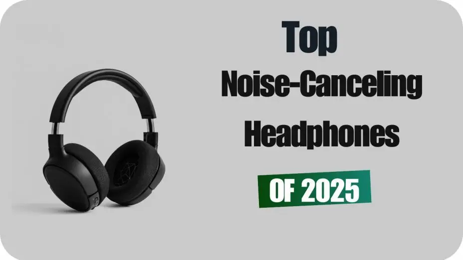 Top Noise-Canceling Headphones