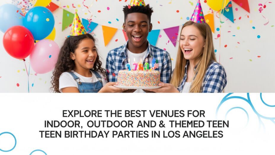 The Best Teen Birthday Venues in Los Angeles | Indoor, Outdoor & Themed Options