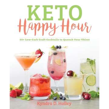 Keto Happy Hour: 50+ Low-Carb Craft Cocktails to Quench Your Thirst
