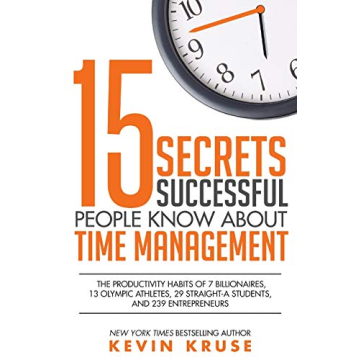 15 Secrets Successful People Know About Time Management: The Productivity Habits of 7 Billionaires, ...