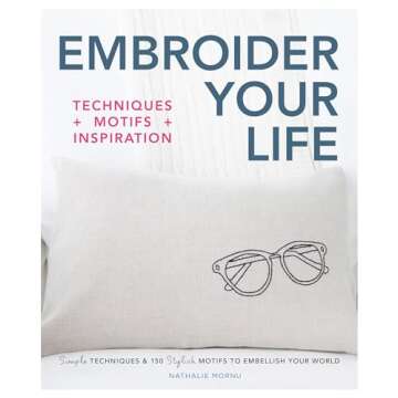 Embroider Your Life: Simple Techniques & 150 Stylish Motifs to Embellish Your World