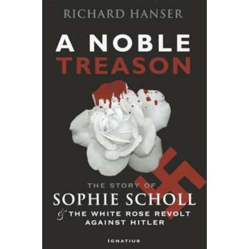 A Noble Treason: Sophie Scholl's Powerful Resistance Against Hitler