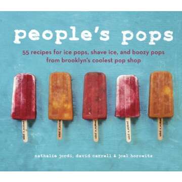 People's Pops: 55 Recipes for Ice Pops, Shave Ice, and Boozy Pops from Brooklyn's Coolest Pop Shop [A Cookbook]