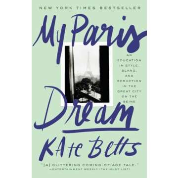 My Paris Dream: An Education in Style, Slang, and Seduction in the Great City on the Seine
