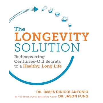 The Longevity Solution: Rediscovering Centuries-Old Secrets to a Healthy, Long Life