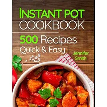 Instant Pot Pressure Cooker Cookbook: 500 Everyday Recipes for Beginners and Advanced Users. Try Eas...