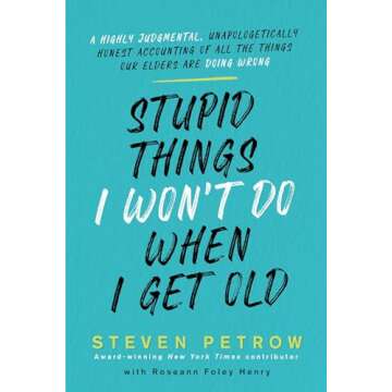 Stupid Things I Won't Do When I Get Old: A Humorous Guide to Aging Gracefully