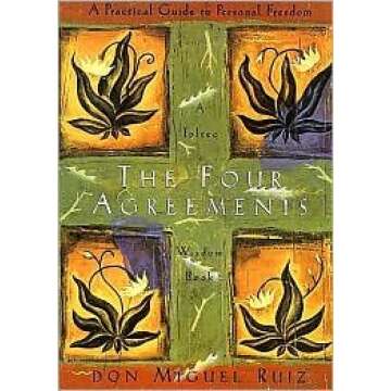 The Four Agreements by Don Miguel Ruiz - Personal Growth Guide