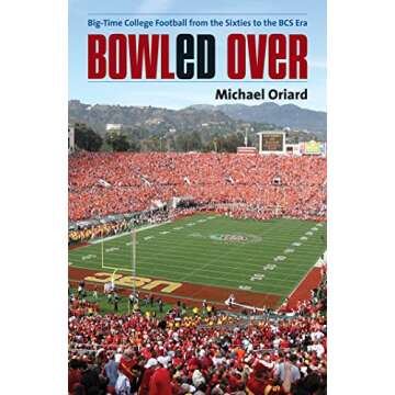 Bowled Over: Big-Time College Football from the Sixties to the BCS Era