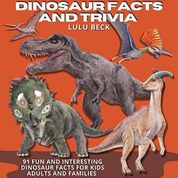 Dinosaur Facts and Trivia: 91 Fun and Interesting Dinosaur Facts for Kids, Adults, and Families