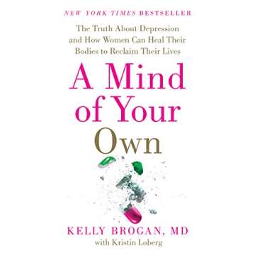 A Mind of Your Own: The Truth About Depression and How Women Can Heal Their Bodies to Reclaim Their Lives