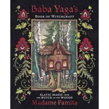 Baba Yaga's Book of Witchcraft: Slavic Magic from the Witch of the Woods