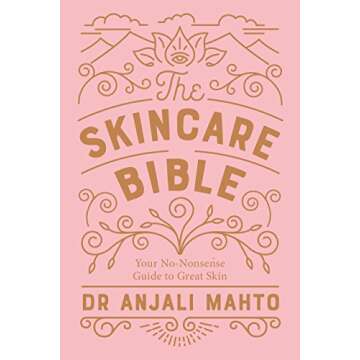 The Skincare Bible: Your essential guide to radiant, clear skin at any age from an expert dermatologist