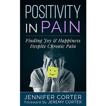 Positivity In Pain: Finding Joy & Happiness Despite Chronic Pain.