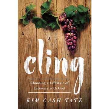 Cling: Choosing a Lifestyle of Intimacy with God for Spiritual Growth
