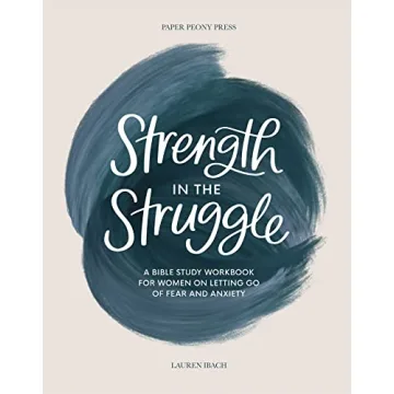 Strength in the Struggle: A Bible Study Workbook for Women on Letting Go of Fear and Anxiety