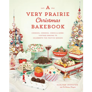 A Very Prairie Christmas Bakebook: Cookies, Candies, Cakes & More: Vintage Baking to Celebrate the F...