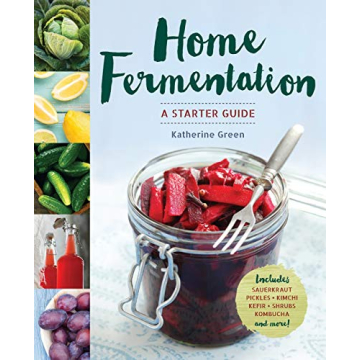 Home Fermentation: A Starter Guide for Nutritious and Fun Cooking