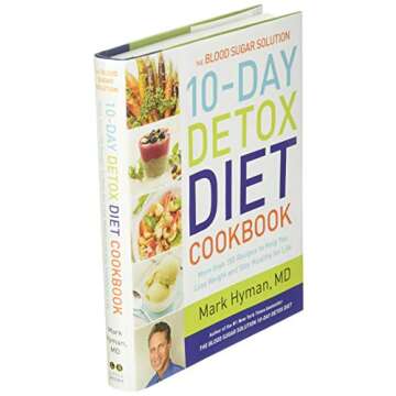 The Blood Sugar Solution 10-Day Detox Diet Cookbook: More than 150 Recipes to Help You Lose Weight and Stay Healthy for Life (The Dr. Mark Hyman Library, 4)