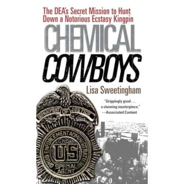 Chemical Cowboys: The DEA's Secret Mission to Hunt Down a Notorious Ecstasy Kingpin
