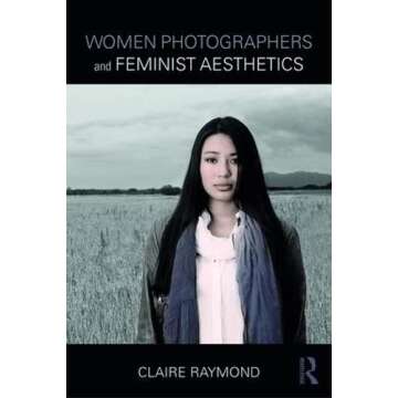 Women Photographers and Feminist Aesthetics: Celebrating Vision and Voice