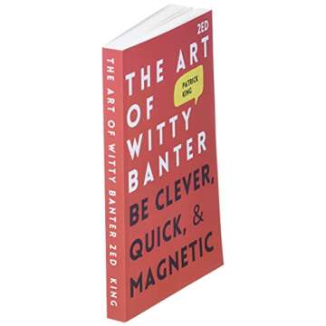 The Art of Witty Banter: Be Clever, Quick, & Magnetic (2nd Edition) (How to be More Likable and Charismatic)